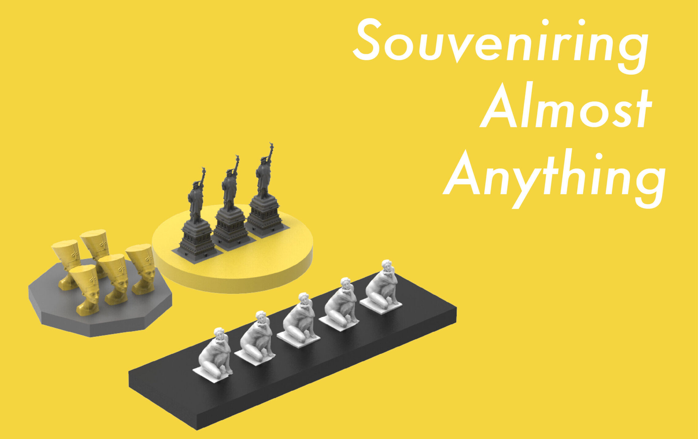 Yellow graphic reading Souveniring Almost Anything, with rendered miniature statues on grey, yellow and black stands.
